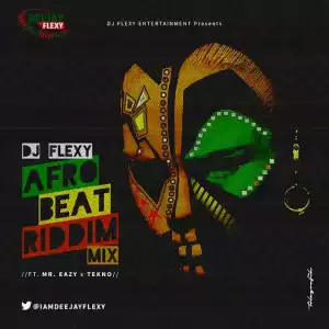 DJ Flexy - AfroBeat Riddim Mix Ft. Mr. Eazi & Tekno